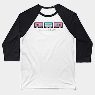 take your hands off my walkman pink and blue Baseball T-Shirt